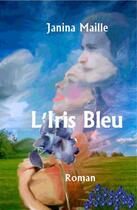 Couverture du livre « L'iris bleu » de Janina Maille aux éditions Syllabaire Editions