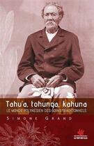 Couverture du livre « Tahu a, tohunga, kahuna ; le monde polynésien des soins traditionnels » de Simone Grand aux éditions Au Vent Des Iles