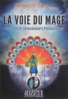 Couverture du livre « La voie du mage - bien debuter : entrainements preparatoires » de Thuly Arnaud aux éditions Alliance Magique