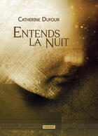 Couverture du livre « Entends la nuit » de Catherine Dufour aux éditions L'atalante