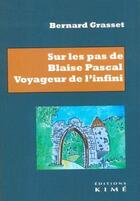 Couverture du livre « Sur les pas de Blaise Pascal : voyageur de l'infini » de Bernard Grasset aux éditions Kime