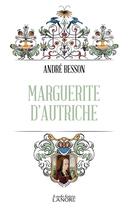 Couverture du livre « Marguerite d'Autriche » de Andre Besson aux éditions Lanore