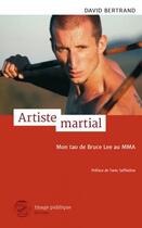 Couverture du livre « Artiste martial ; mon tao de Bruce Lee au MMA » de David Bertrand aux éditions Image Publique