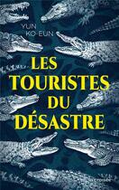 Couverture du livre « Les touristes du désastre » de Yun Ko-Eun aux éditions La Croisee