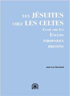 Couverture du livre « Les Jésuites chez les Celtes : Essai sur les enclos paroissiaux bretons » de Jean-Luc Normand aux éditions Yoran Embanner