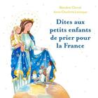 Couverture du livre « Dites aux petits enfants de prier pour la France » de Anne-Charlotte Larroque et Blandine Clerval aux éditions Editions De L'esperance