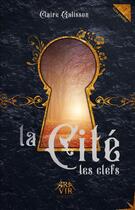 Couverture du livre « La cité Tome 1 ; les clefs » de Claire Galisson aux éditions Aravir