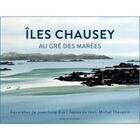 Couverture du livre « Îles Chausey, au gré des marées » de Jean-Loup Eve et Jean-Michel Thevenin aux éditions Aquarelles