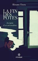 Couverture du livre « La fin des potes : autopsie d'un universaliste » de Slimane Tirera aux éditions Mindset