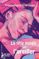 Couverture du livre « La tête posée sur l'oreiller » de Véronique Fortuné aux éditions Pgcom