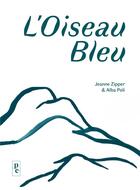 Couverture du livre « L'oiseau bleu » de Jeanne Zipper et Alba Poli aux éditions Papier Charbon
