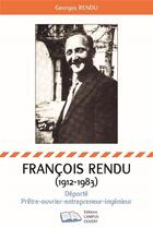 Couverture du livre « François Rendu 1912-1983 : déporté-prêtre-ouvrier-entrepreneur-ingenieur » de Georges Rendu aux éditions Campus Ouvert