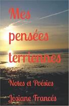 Couverture du livre « Mes pensées terriennes : notes et poésies » de Josiane Frances aux éditions Saint Supery