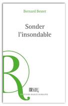 Couverture du livre « Sonder l'insondable » de Bernard Besret aux éditions Marie Romaine