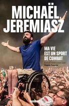 Couverture du livre « Ma vie est un sport de combat » de Michael Jeremiasz aux éditions Marabout