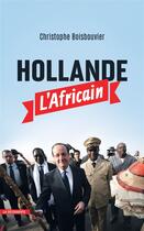 Couverture du livre « Hollande l'africain » de Christophe Boisbouvier aux éditions La Decouverte