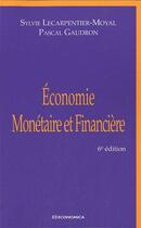 Couverture du livre « Économie monétaire et financière (6e édition) » de Pascal Gaudron et Sylvie Lecarpentier-Moyal aux éditions Economica