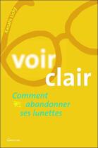 Couverture du livre « Voir clair ; comment abandonner ses lunettes » de Xanath Lichy aux éditions Grancher