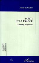 Couverture du livre « Tahiti et la France ; le partage du pouvoir » de Semir Al Wardi aux éditions L'harmattan