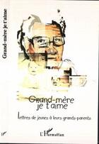 Couverture du livre « Grand-mere je t'aime ; lettres de jeunes a leurs grands-parents » de  aux éditions L'harmattan