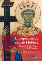 Couverture du livre « L'impératrice sainte Hélène ; à la croisée de l'Orient et de l'Occident » de Helene Yvert-Jalu aux éditions Tequi