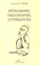 Couverture du livre « Fetichisme, philosophie, litterature » de Laurent Fedi aux éditions L'harmattan