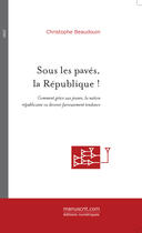 Couverture du livre « Sous les paves, la republique! » de Christophe Beaudoin aux éditions Le Manuscrit