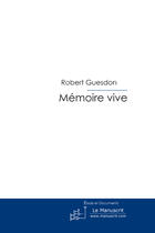 Couverture du livre « Mémoire vive » de Guesdon-R aux éditions Le Manuscrit