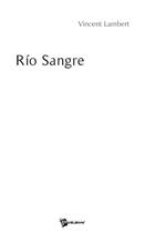 Couverture du livre « Rio Sangre » de Vincent Lambert aux éditions Publibook