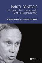 Couverture du livre « Marcel Brisebois et le musée d'art contemporain de Montréal (1985-2004) » de Bernard Chasse et Laurent Lapierre aux éditions Presses De L'universite Du Quebec