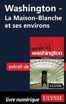 Couverture du livre « Washington ; la Maison-Blanche et ses environs » de  aux éditions Ulysse