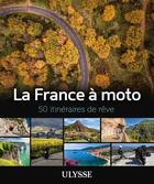 Couverture du livre « La France à moto : 50 itinéraires de rêve » de  aux éditions Ulysse