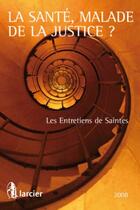 Couverture du livre « La santé, malade de la justice ? ; les entretiens de Saintes (édition 2008) » de  aux éditions Larcier