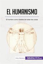 Couverture du livre « El humanismo : El hombre como medida de todas las cosas » de 50minutos aux éditions 50minutos.es