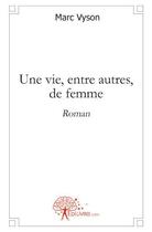 Couverture du livre « Une vie, entre autres, de femme » de Marc Vyson aux éditions Edilivre