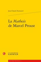 Couverture du livre « La mathesis de Marcel Proust » de Jean-Claude Dumoncel aux éditions Classiques Garnier