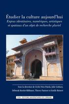 Couverture du livre « Etudier la culture aujourd'hui : Enjeux identitaires, numériques, artistiques et spatiaux d'un objet de recherche pluriel » de Fries-Paiola Cecile aux éditions Pu De Nancy