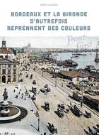Couverture du livre « Bordeaux et la Gironde d'autrefois reprennent des couleurs » de Agnes Claverie aux éditions Sud Ouest Editions