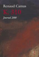 Couverture du livre « K. 310 ; journal 2000 » de Renaud Camus aux éditions P.o.l