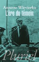 Couverture du livre « L'ère du temoin » de Annette Wieviorka aux éditions Pluriel