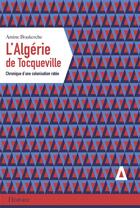 Couverture du livre « L'Algérie de Tocqueville ; chronique d'une colonisation ratée » de Amine Boukerche aux éditions Apogee