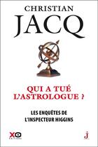 Couverture du livre « Les enquêtes de l'inspecteur Higgins Tome 9 : qui a tué l'astrologue ? » de Christian Jacq aux éditions Xo