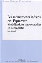 Couverture du livre « Les mouvements indiens en Equateur ; mobilisations protestataires et démocratie » de Julie Massal aux éditions Karthala