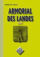 Couverture du livre « Armorial des Landes Tome 1 » de Baron De Cauna aux éditions Editions Des Regionalismes