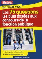 Couverture du livre « Les 75 questions les plus posées aux concours de la fonction publique » de Gevart/Tant aux éditions L'etudiant