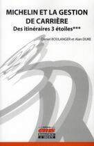 Couverture du livre « Michelin et la gestion de carrière ; des itinéraires 3 étoiles » de Daniel Boulanger et Alan Duke aux éditions Ems