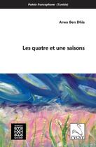 Couverture du livre « Les quatre et une saisons » de Arwa Ben Dhia aux éditions Editions Du Cygne