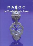 Couverture du livre « Maroc, La Tradition Du Luxe » de Hugues Lagarde aux éditions Acanthe