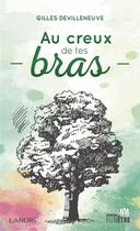 Couverture du livre « Au creux de tes bras » de Gilles Devilleneuve aux éditions Lanore