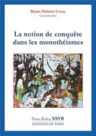 Couverture du livre « La notion de conquête dans les monothéismes » de Marie-Therese Urvoy aux éditions Editions De Paris